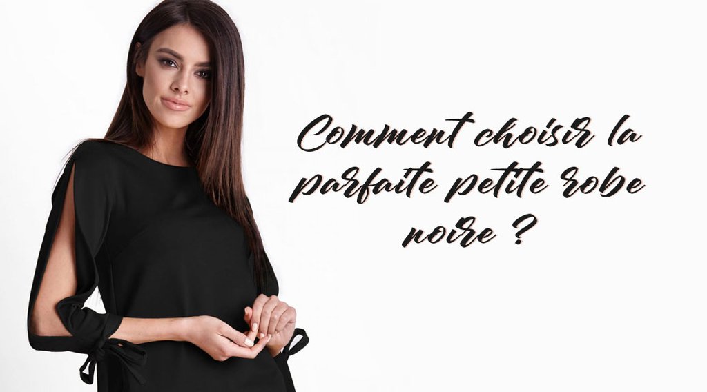 Comment choisir la parfaite petite robe noire ?