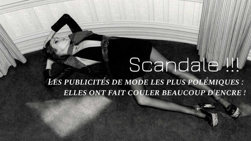 Les publicités de mode les plus polémiques : Elles ont fait couler beaucoup d'encre